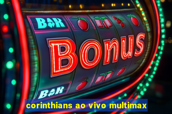 corinthians ao vivo multimax